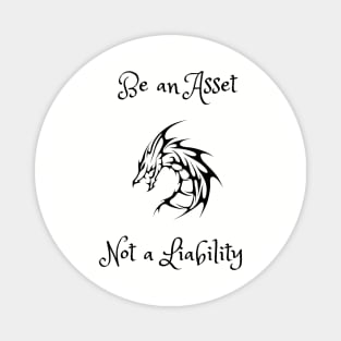 Be an asset not a liability Magnet